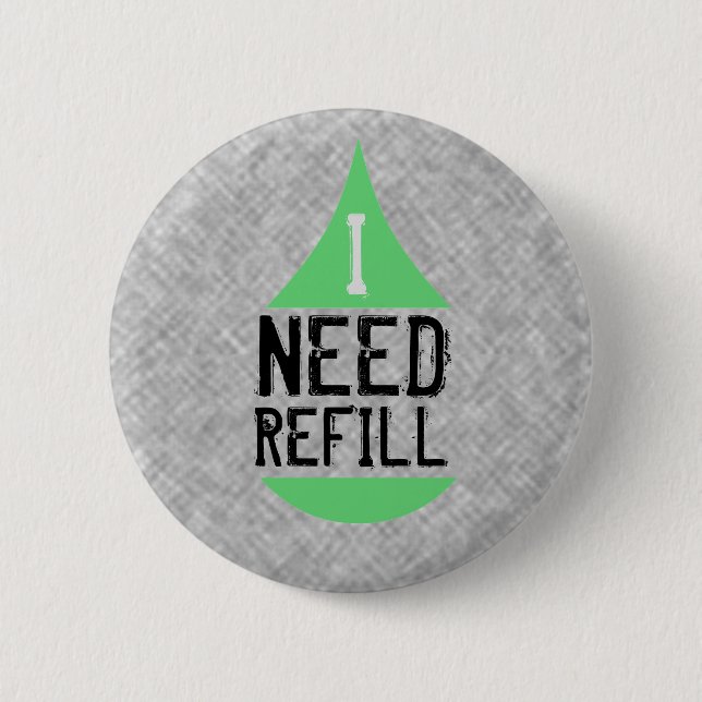 Badge Rond 5 Cm J'AI BESOIN du vert de RECHARGE (Devant)