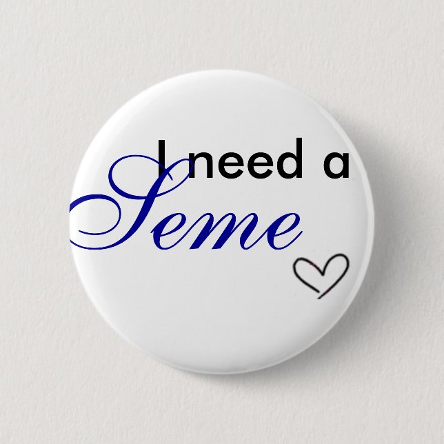 Badge Rond 5 Cm J'ai besoin d'un seme (Devant)