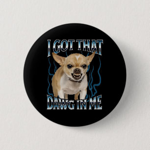 Badge Rond 5 Cm J'ai Ce Chien En Moi Drôle De Chihuahua