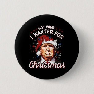 Badge Rond 5 Cm J'Ai Ce Que Je Recherché Pour Noël Trump 2024 2