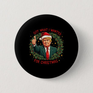 Badge Rond 5 Cm J'Ai Ce Que Je Suis Recherché Pour Noël Trump 2024
