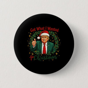Badge Rond 5 Cm J'Ai Ce Que Je Suis Recherché Pour Noël Trump 2024