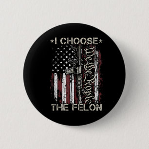 Badge Rond 5 Cm J'Ai Choisi Le Condamné De Vote Felon Funny Trump 