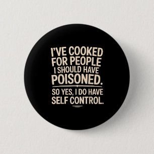 Badge Rond 5 Cm J'ai cuisiné pour des gens que j'aurais dû mettre