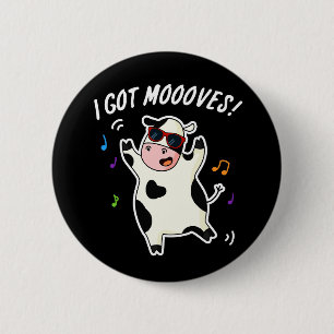 Badge Rond 5 Cm J'Ai Des Mooos Drôle Dansant Pun Vache Dark BG