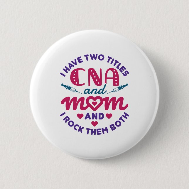 Badge Rond 5 Cm J'ai deux titres CNA et maman mignonne infirmière  (Devant)