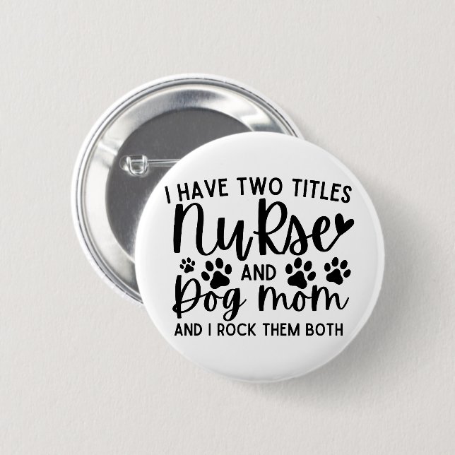 Badge Rond 5 Cm J'Ai Deux Titres Nurse Et Chien Maman (Devant & derrière)