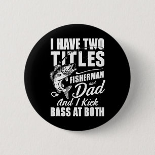 Badge Rond 5 Cm J'Ai Deux Titres Pêcheur Papa B Pêche - Père