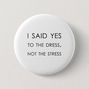 Badge Rond 5 Cm J'Ai Dit Oui À La Robe Pas Au Stress, Drôle Brid