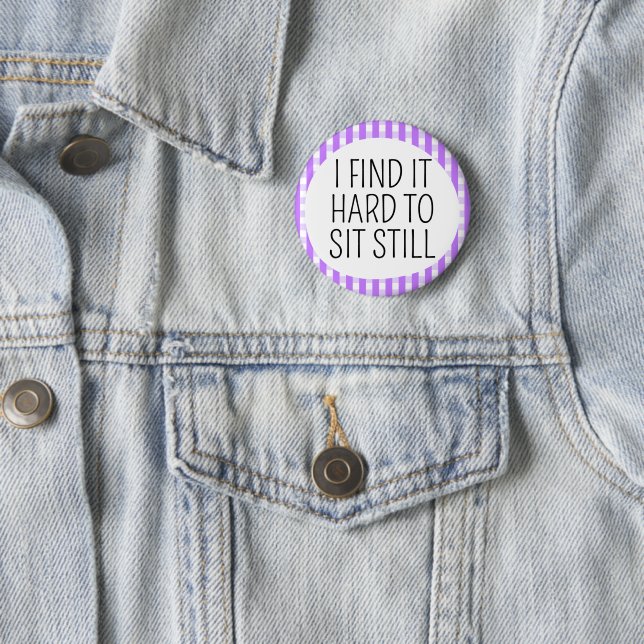 Badge Rond 5 Cm J'ai du mal à rester immobile (En situation)
