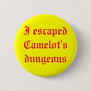 Badge Rond 5 Cm J'ai échappé aux cachots de Camelot