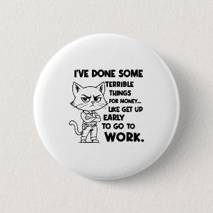 Badge Rond 5 Cm J'ai fait des choses terribles pour de l'argent co