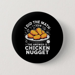 Badge Rond 5 Cm J'ai fait le calcul, la réponse est Chicken Nugget