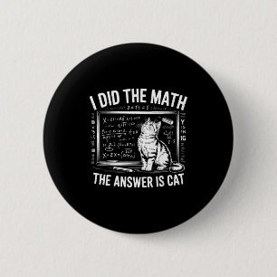 Badge Rond 5 Cm J'ai fait le calcul, la réponse est les mathématiq