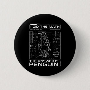 Badge Rond 5 Cm J'ai fait le calcul, la réponse est Pingouin Drôle