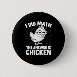 Badge Rond 5 Cm J'ai fait le calcul, la réponse est poulet drôle d