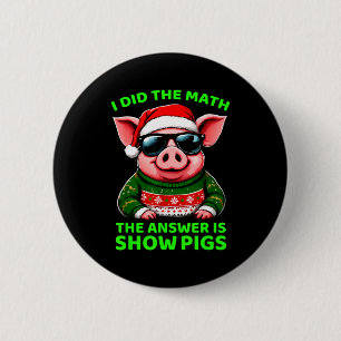 Badge Rond 5 Cm J'ai fait le calcul, la réponse est Santa Pig Drôl