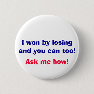 Badge Rond 5 Cm J'ai gagné par la perte et vous pouvez aussi ! ,
