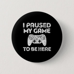 Badge Rond 5 Cm J'Ai Interrompu Mon Jeu Pour Être Ici Vidéo Gamer