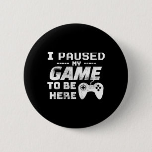 Badge Rond 5 Cm J'Ai Interrompu Mon Jeu Pour Être Ici Video Gamer 