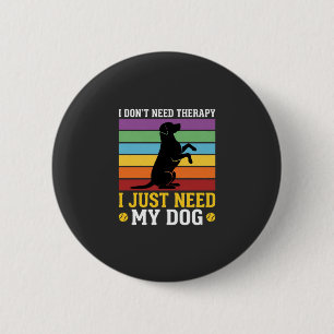 Badge Rond 5 Cm J'ai juste besoin de la thérapie de mon chien