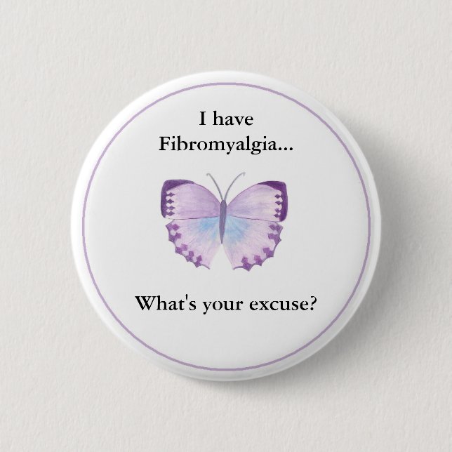 Badge Rond 5 Cm J'ai la fibromyalgie… ce qui est votre excuse ? (Devant)