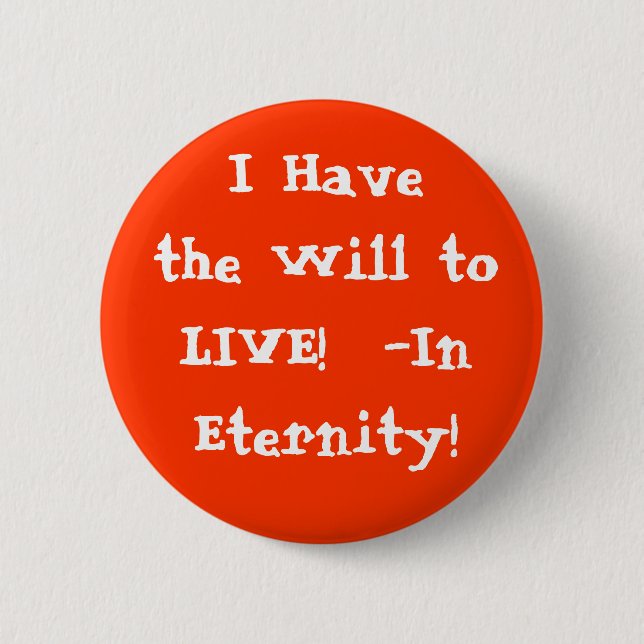 Badge Rond 5 Cm J'ai la volonté À VIVRE dans l'éternité ! (Devant)