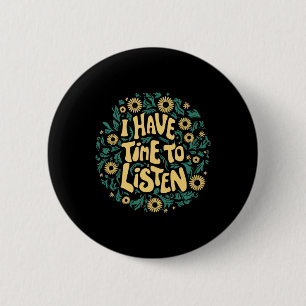 Badge Rond 5 Cm J'Ai Le Temps D'Écouter Sensibilisation À La Santé