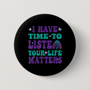 Badge Rond 5 Cm J'Ai Le Temps D'Écouter Vos Lauréats De Suicide En