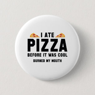 Badge Rond 5 Cm J'ai mangé de la pizza avant qu'il ait fait frais