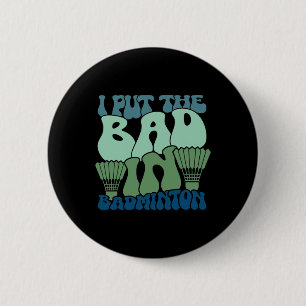 Badge Rond 5 Cm J'Ai Mis Le Mauvais Dans Badminton 9