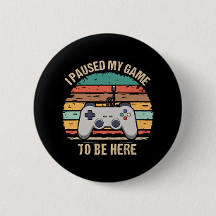Badge Rond 5 Cm J'ai mis mon jeu en pause pour être ici