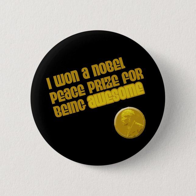 Badge Rond 5 Cm J'Ai Obtenu Le Prix Nobel De La Paix Pour Avoir Ét (Devant)