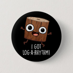 Badge Rond 5 Cm J'Ai Obtenu Log-a-rythm Funny Wood Pun Dark BG