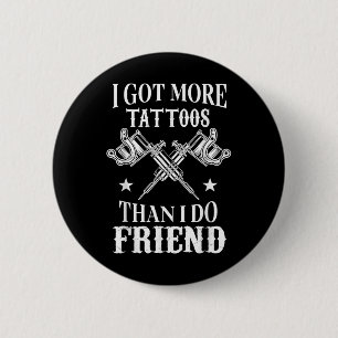 Badge Rond 5 Cm J'Ai Plus De Tatouages Que De Tatouages Vintages A