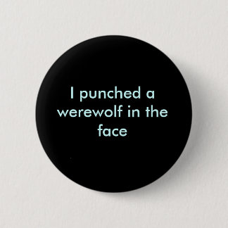 Badge Rond 5 Cm J'ai poinçonné un loup-garou dans le visage