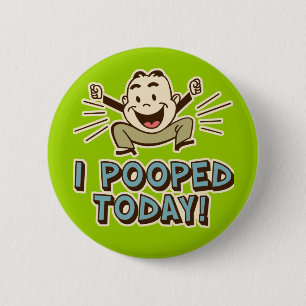 Badge Rond 5 Cm J'Ai Poopé Aujourd'Hui Drôle Humour Toilettes