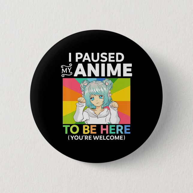 Badge Rond 5 Cm J'Ai Pris Mon Anime Pour Être Ici Kawaii Manga Ani (Devant)