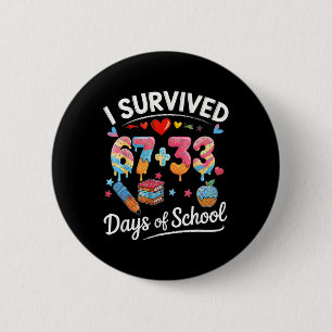Badge Rond 5 Cm J'ai survécu 67 + 33 jour d'école drôle 6 7 Six Se
