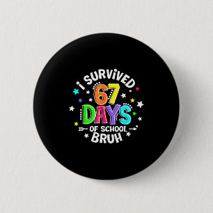 Badge Rond 5 Cm J'ai survécu 67 soixante-sept jours d'école Bruh P