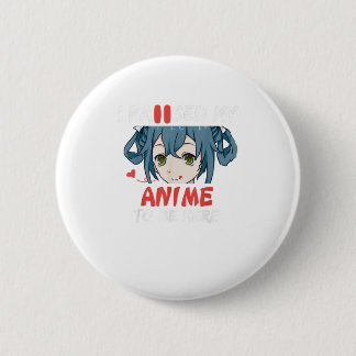 Badge Rond 5 Cm J'Ai Suspendu Mon Anime Pour Être Ici Anime Merc