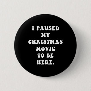 Badge Rond 5 Cm J'Ai Suspendu Mon Film De Noël Pour Être Ici - Fun