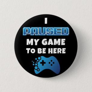 Badge Rond 5 Cm J'ai suspendu mon jeu d'être ici amusant gamer Sa