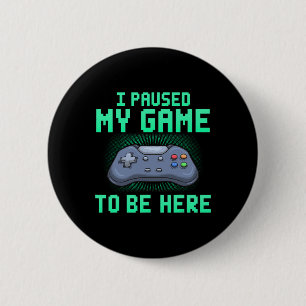 Badge Rond 5 Cm J'Ai Suspendu Mon Jeu Pour Être Ici Drôle Vidéo Ga