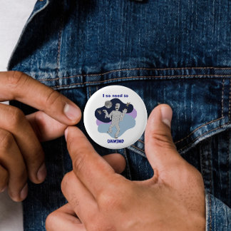 Badge Rond 5 Cm J'ai tellement besoin de me détendre Mummy drôle D