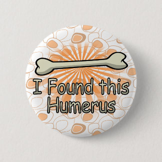 Badge Rond 5 Cm J'ai trouvé cet os d'humérus, drôle