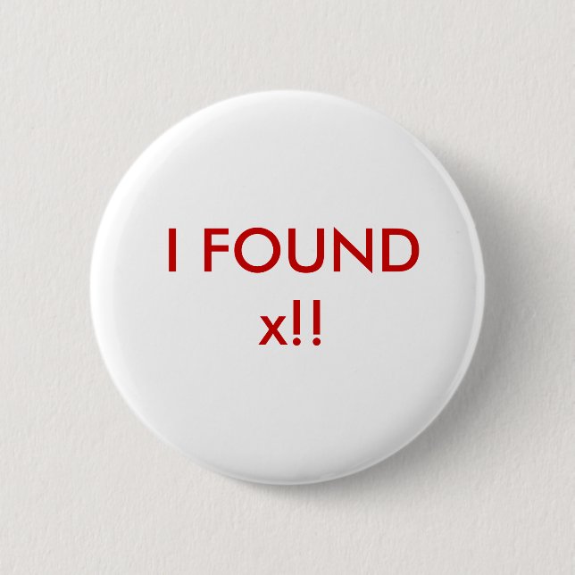 Badge Rond 5 Cm J'ai trouvé x ! ! (Devant)