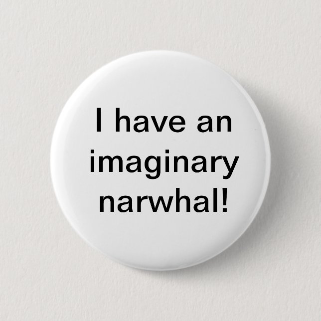 Badge Rond 5 Cm J'ai un Narwhal imaginaire ! Bouton (Devant)