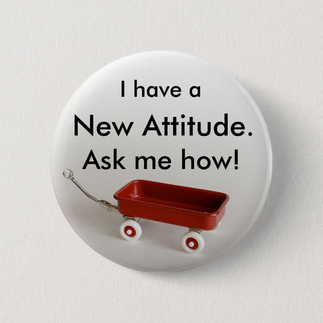 Badge Rond 5 Cm J'ai une Nouvelle Attitude. Demande-moi comment ! (Devant)