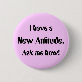 Badge Rond 5 Cm J'ai une Nouvelle Attitude. Demande-moi comment !